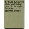 Beiträge Zur Kunde Steiermärkischer Geschichtsquellen, Volumes 13-17 (German Edition) by Verein FüR. Steiermark Historischer