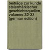 Beiträge Zur Kunde Steiermärkischer Geschichtsquellen, Volumes 32-33 (German Edition) by Verein FüR. Steiermark Historischer
