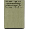 Beyond Courage: The Untold Story Of Jewish Resistance During The Holocaust [with Cdrom] by Doreen Rappaport