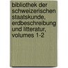 Bibliothek Der Schweizerischen Staatskunde, Erdbeschreibung Und Litteratur, Volumes 1-2 door Onbekend