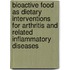 Bioactive Food as Dietary Interventions for Arthritis and Related Inflammatory Diseases