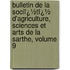 Bulletin De La Sociï¿½Tï¿½ D'Agriculture, Sciences Et Arts De La Sarthe, Volume 9