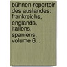 Bühnen-repertoir Des Auslandes: Frankreichs, Englands, Italiens, Spaniens, Volume 6... door L.W. Both