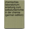 Chemisches Laboratorium: Anleitung Zum Selbstunterrichte in Der Chemie (German Edition) door Stammer Karl
