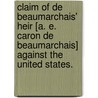 Claim of De Beaumarchais' Heir [A. E. Caron de Beaumarchais] against the United States. door Pierre Caron De Beaumarchais
