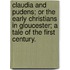 Claudia and Pudens; or the early Christians in Gloucester; a tale of the first century.