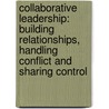 Collaborative Leadership: Building Relationships, Handling Conflict and Sharing Control by David Archer