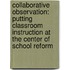 Collaborative Observation: Putting Classroom Instruction at the Center of School Reform