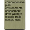 Comprehensive Plan Environmental Assessment; Draft Western Historic Trails Center, Iowa door United States National Service