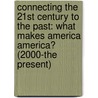 Connecting the 21st Century to the Past: What Makes America America? (2000-The Present) door Michelle Quinby