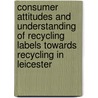 Consumer Attitudes and Understanding of Recycling Labels Towards Recycling in Leicester door Badar Alzadjali