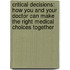 Critical Decisions: How You and Your Doctor Can Make the Right Medical Choices Together