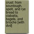 Crust: From Sourdough, Spelt, And Rye Bread To Ciabatta, Bagels, And Brioche [with Dvd]