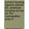 Current Housing Reports Volume 63; American Housing Survey for the Metropolitan Area in by United States Bureau of the Census