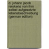 D. Johann Jacob Reiskens Von Ihm Selbst Aufgesetzte Lebensbeschreibung (German Edition) by Jacob Reiske Johann