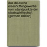 Das Deutsche Eisenhüttengewerbe Vom Standpunkte Der Staatswirthschaft (German Edition) by Peter Mischler