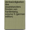 Denkwürdigkeiten Des Staatskanzlers Fürsten Von Hardenberg, Volume 5 (German Edition) door August Hardenberg Karl