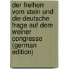 Der Freiherr Vom Stein Und Die Deutsche Frage Auf Dem Weiner Congresse (German Edition) door Albert Duncker