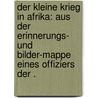 Der kleine Krieg in Afrika: Aus der Erinnerungs- und Bilder-mappe eines Offiziers der . door Ohle Fritz