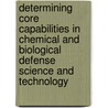 Determining Core Capabilities in Chemical and Biological Defense Science and Technology door Subcommittee National Research Council