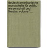 Deutsch-amerikanische Monatshefte Für Politik, Wissenschaft Und Literatur, Volume 1... by Caspar Butz