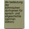 Die Bedeutung der Böhmischen Dorfnamen für Sprach- und Eltgeschichte (German Edition) door Friedrich L. Jacobi Victor