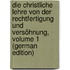 Die Christliche Lehre Von Der Rechtfertigung Und Versöhnung, Volume 1 (German Edition)