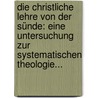 Die Christliche Lehre Von Der Sünde: Eine Untersuchung Zur Systematischen Theologie... by Carl Clemen
