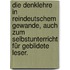 Die Denklehre in reindeutschem Gewande, auch zum Selbstunterricht für geblidete Leser.