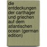 Die Entdeckungen Der Carthager Und Griechen Auf Dem Atlantischen Ocean (German Edition) door Lelewel Joachim