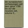 Die Europaischen Verfassungen Seit Dem Jahre 1789 Bis Auf Die Neueste Zeit, Volume 3... door Karl Heinrich Ludwig Politz