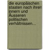 Die Europäischen Staaten Nach Ihren Innern Und Äusseren Politischen Verhältnissen... door Ernst Gottfried Georg Von Bulow