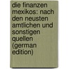Die Finanzen Mexikos: Nach den neusten amtlichen und sonstigen Quellen (German Edition) door Schmitz Otto