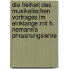 Die Freiheit des musikalischen Vortrages im Einklange mit H. Riemann's Phrasirungslehre door . Fuchs