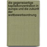 Die Gegenwaertige Kapitalkonzentration in Europa Und Die Zukunft Der Wettbewerbsordnung door Eva-Maria Kinner