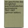 Die Geschichte Des Königlichen Joachimsthalschen Gymnasiums 1607-1907 (German Edition) door Wetzel Erich