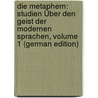 Die Metaphern: Studien Über Den Geist Der Modernen Sprachen, Volume 1 (German Edition) by Brinkmann Friedrich