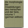 Die Morphologie Der Missbildungen Des Menschen Und Der Tiere, Volume 1 (German Edition) door Benno Gruber Georg