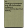 Die Sâmkhya-Philosophie: Eine Darstellung Des Indischen Rationalismus (German Edition) door Garbe Richard