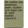 Die Voelker Des Oestlichen Asien. Studien Und Reisen Von Dr. Adolf Bastian, Volume 6... door Adolf Bastian