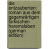 Die entzauberten: Roman aus dem gegenwärtigen türkischen haremsleben (German Edition) by Loti Pierre