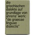 Die griechischen Dalekte auf Grundlage von Ahrens' Werk: "De Graecae linguae dialectis"
