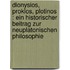 Dionysios, Proklos, Plotinos : ein historischer Beitrag zur neuplatonischen Philosophie
