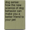 Dog Sense: How The New Science Of Dog Behavior Can Make You A Better Friend To Your Pet door John Bradshaw