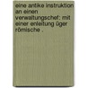 Eine antike Instruktion an einen Verwaltungschef: Mit einer Enleitung üger römische . by Marcus T. Cicero