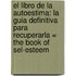 El Libro de la Autoestima: La Guia Definitiva Para Recuperarla = The Book of Sel-Esteem