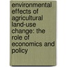 Environmental Effects of Agricultural Land-Use Change: The Role of Economics and Policy door Shawn Bucholtz
