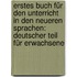 Erstes Buch Für Den Unterricht In Den Neueren Sprachen: Deutscher Teil Für Erwachsene