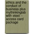 Ethics and the Conduct of Business Plus MyThinkingLab with Etext -- Access Card Package