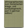 Ethnographisches Zum Homerischen Kriegs- Und Schützlingsrecht, Part 3 (German Edition) door Joseph Engel Franz